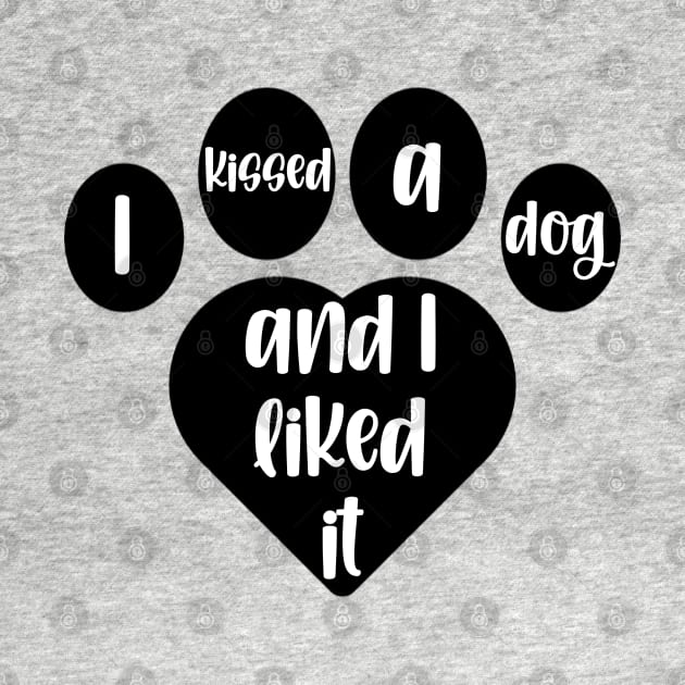 I Kissed A Dog And I Liked It Heart Pawprint by KayBee Gift Shop